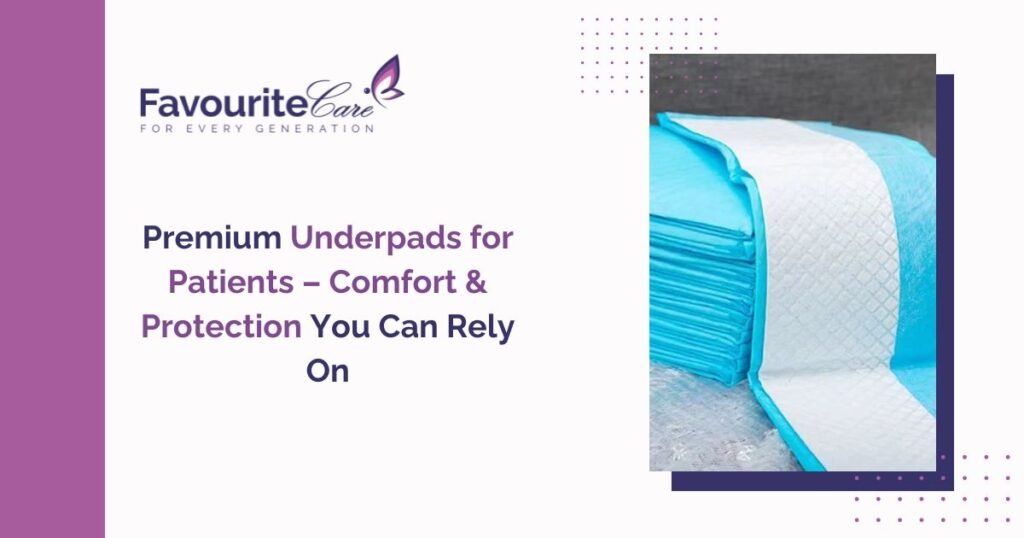 Premium Underpads for Patients – Comfort & Protection You Can Rely On