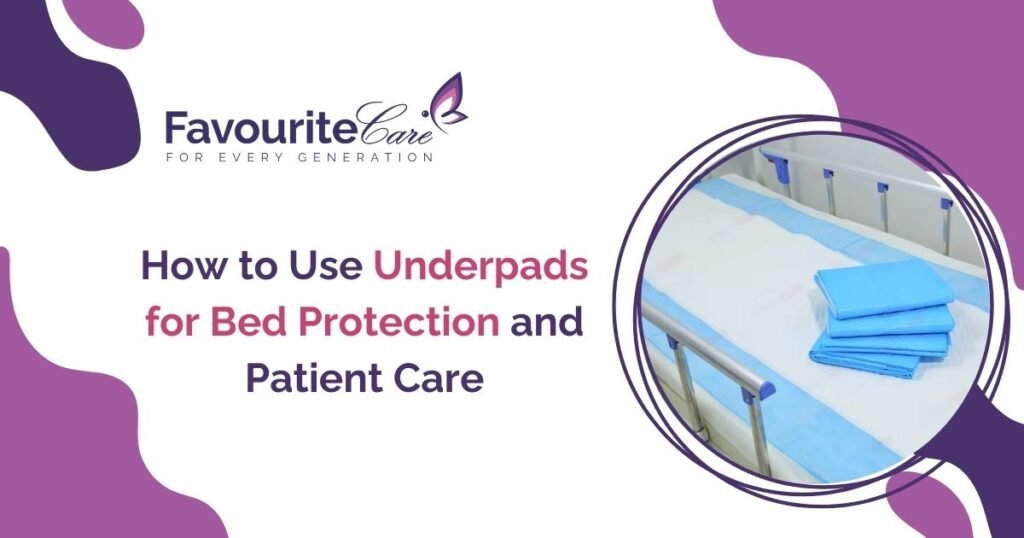 How to Use Underpads for Bed Protection and Patient Care