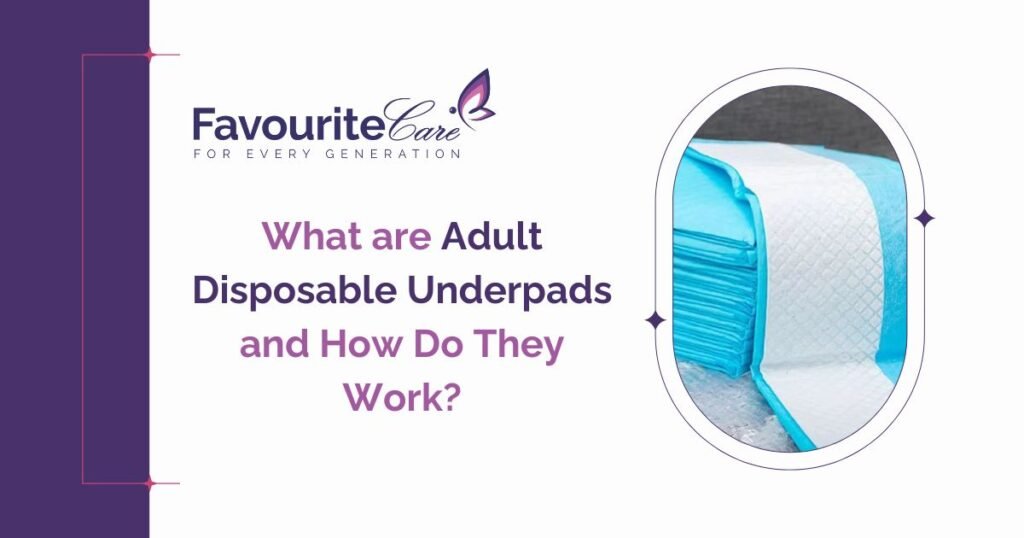 What are Adult Disposable Underpads and How Do They Work?