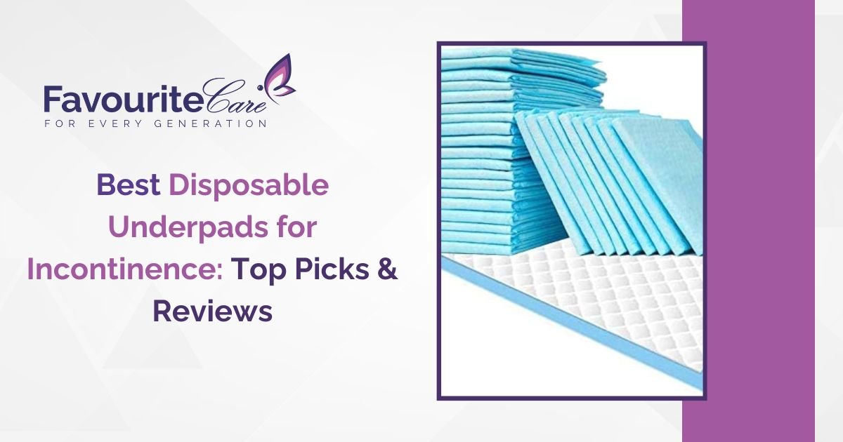 Best Disposable Underpads for Incontinence: Top Picks & Reviews