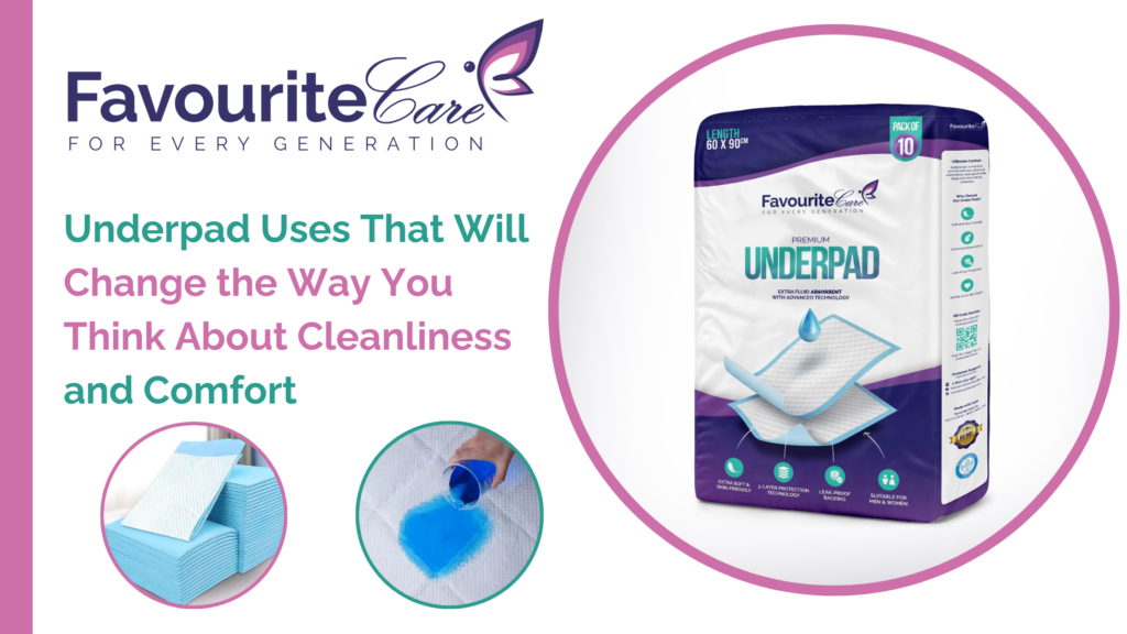 Underpad Uses That Will Change the Way You Think About Cleanliness and Comfort