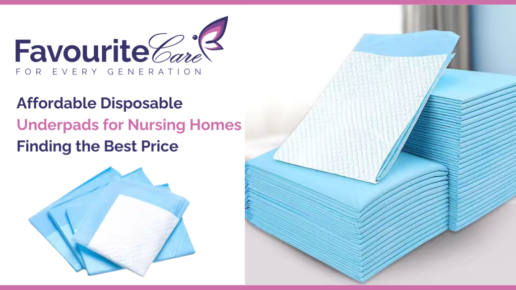 Affordable Disposable Underpads for Nursing Homes: Finding the Best Price