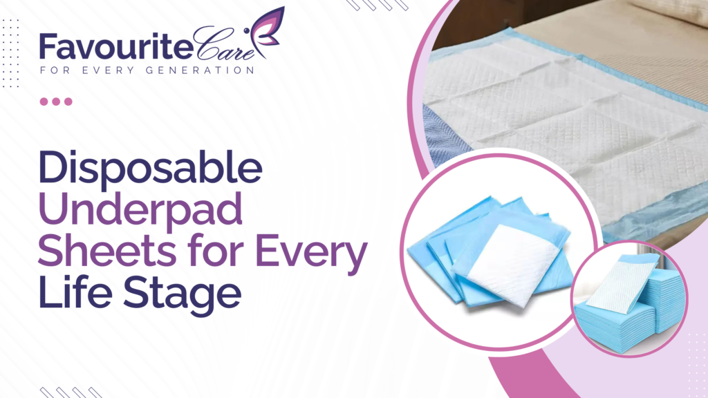 Disposable Underpad Sheets for Every Life Stage