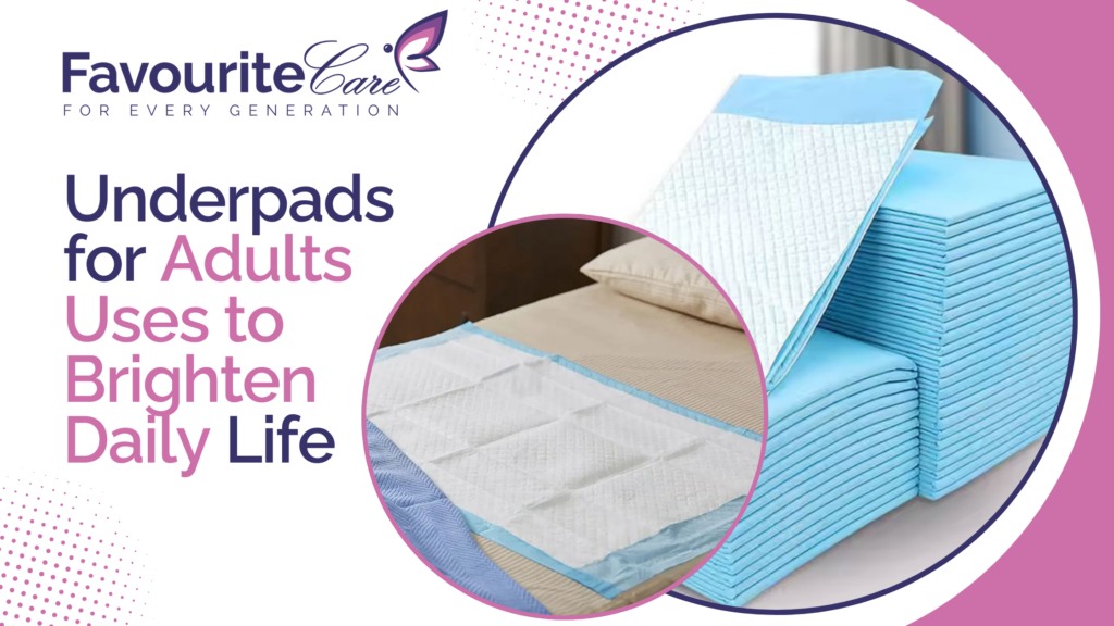 Underpads for Adults Uses to Brighten Daily Life